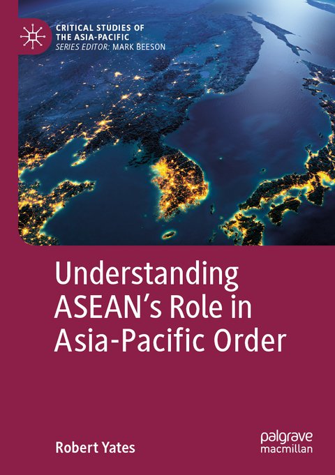 Understanding ASEAN’s Role in Asia-Pacific Order - Robert Yates