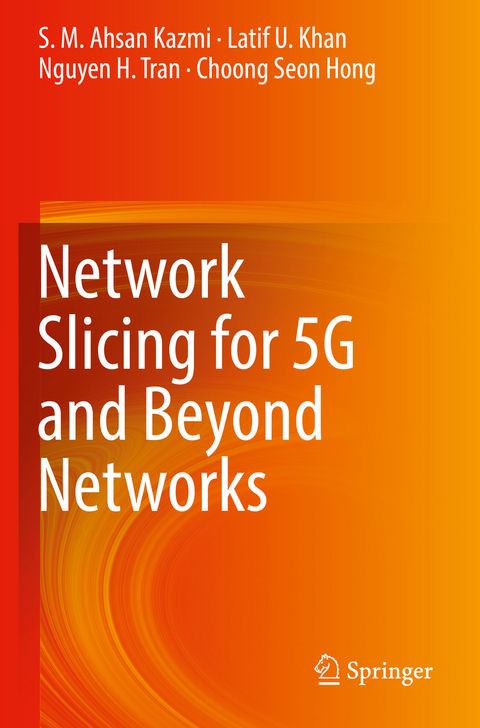 Network Slicing for 5G and Beyond Networks - S. M. Ahsan Kazmi, Latif U. Khan, Nguyen H. Tran, Choong Seon Hong