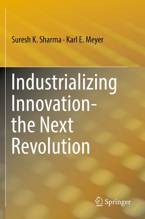 Industrializing Innovation-the Next Revolution - Suresh K. Sharma, Karl E. Meyer