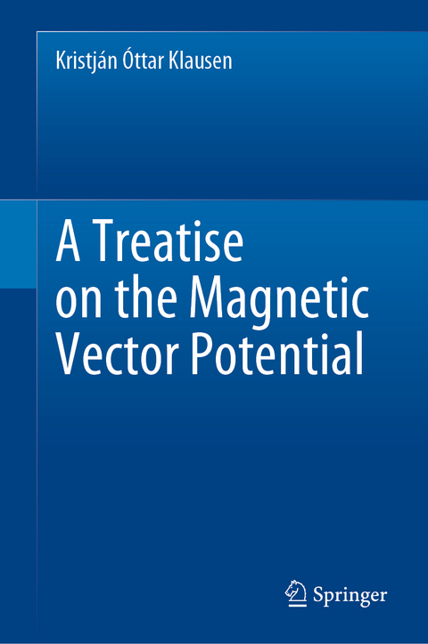 A Treatise on the Magnetic Vector Potential - Kristján Óttar Klausen