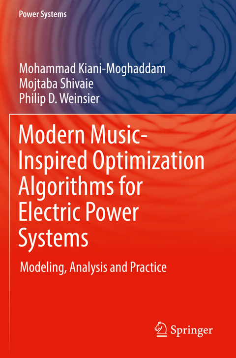 Modern Music-Inspired Optimization Algorithms for Electric Power Systems - Mohammad Kiani-Moghaddam, Mojtaba Shivaie, Philip D. Weinsier