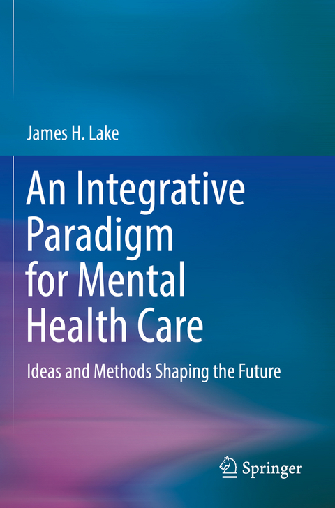 An Integrative Paradigm for Mental Health Care - James H. Lake