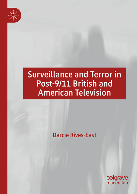 Surveillance and Terror in Post-9/11 British and American Television - Darcie Rives-East