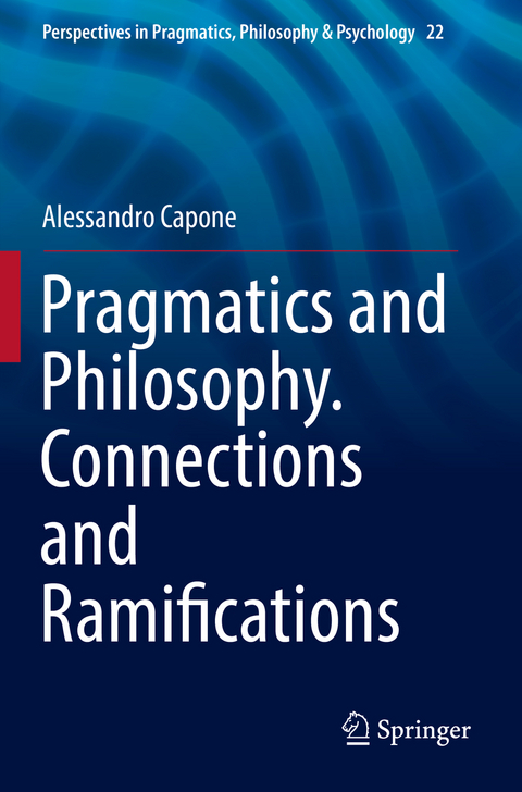 Pragmatics and Philosophy. Connections and Ramifications - Alessandro Capone