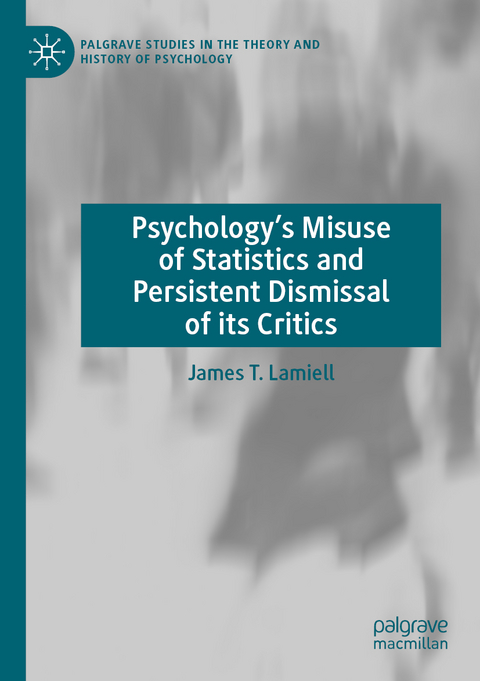 Psychology’s Misuse of Statistics and Persistent Dismissal of its Critics - James T. Lamiell