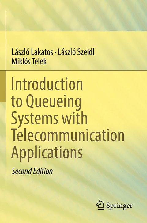 Introduction to Queueing Systems with Telecommunication Applications - László Lakatos, László Szeidl, Miklós Telek