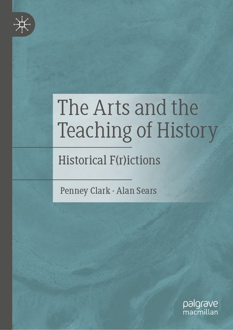 The Arts and the Teaching of History - Penney Clark, Alan Sears