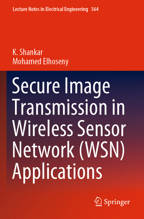Secure Image Transmission in Wireless Sensor Network (WSN) Applications - K. Shankar, Mohamed Elhoseny