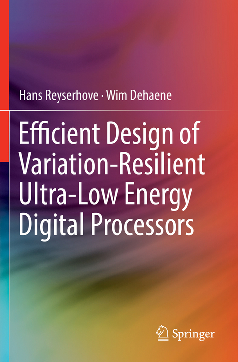 Efficient Design of Variation-Resilient Ultra-Low Energy Digital Processors - Hans Reyserhove, Wim Dehaene