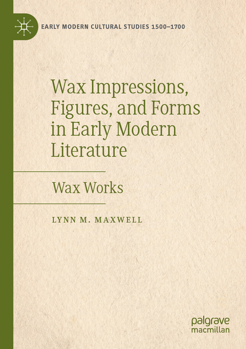 Wax Impressions, Figures, and Forms in Early Modern Literature - Lynn M. Maxwell