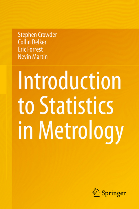 Introduction to Statistics in Metrology - Stephen Crowder, Collin Delker, Eric Forrest, Nevin Martin