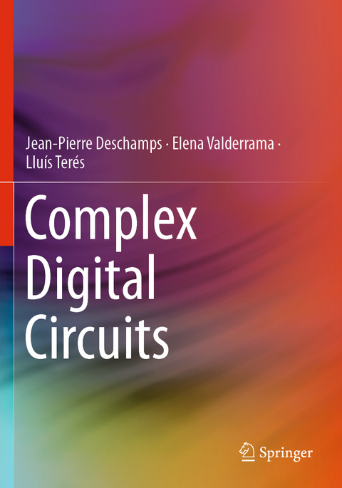 Complex Digital Circuits - Jean-Pierre Deschamps, Elena Valderrama, Lluís Terés