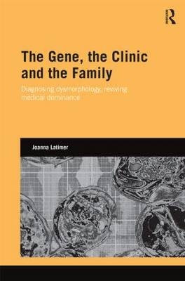 The Gene, the Clinic, and the Family - Wales Joanna (Cardiff University  UK) Latimer