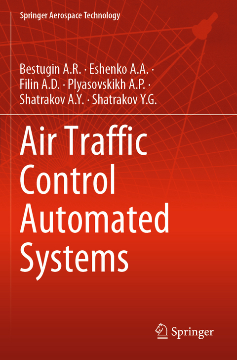 Air Traffic Control Automated Systems -  Bestugin A.R.,  Eshenko A.A.,  Filin A.D.,  Plyasovskikh A.P.,  Shatrakov A.Y.