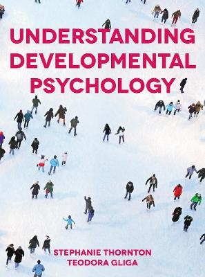 Understanding Developmental Psychology - Stephanie Thornton, Teodora Gliga