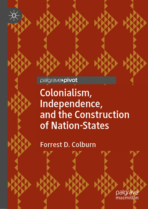 Colonialism, Independence, and the Construction of Nation-States - Forrest D. Colburn