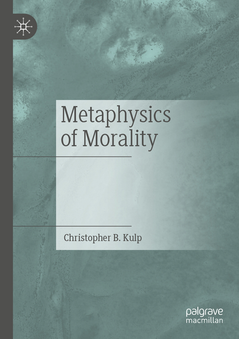 Metaphysics of Morality - Christopher B. Kulp