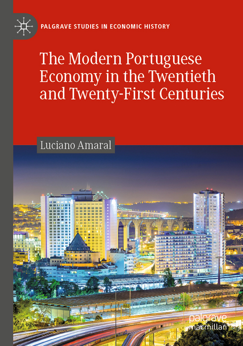 The Modern Portuguese Economy in the Twentieth and Twenty-First Centuries - Luciano Amaral