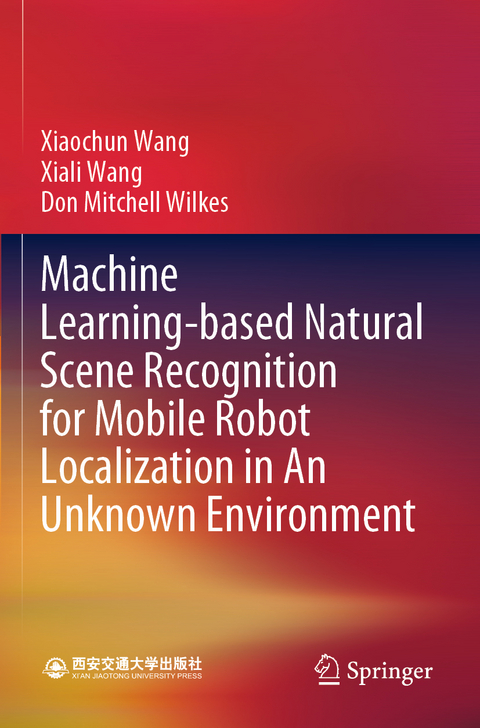 Machine Learning-based Natural Scene Recognition for Mobile Robot Localization in An Unknown Environment - Xiaochun Wang, Xiali Wang, Don Mitchell Wilkes