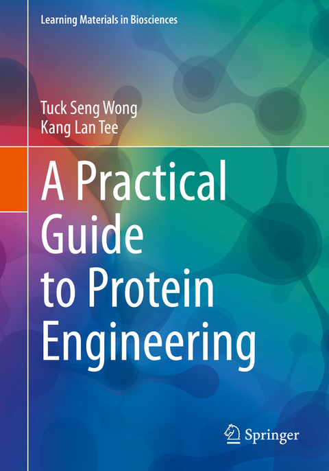 A Practical Guide to Protein Engineering - Tuck Seng Wong, Kang Lan Tee