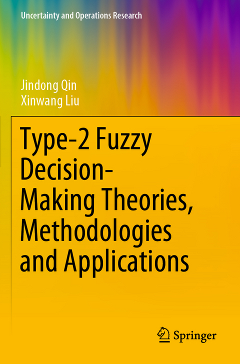 Type-2 Fuzzy Decision-Making Theories, Methodologies and Applications - Jindong Qin, Xinwang Liu