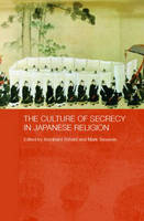 The Culture of Secrecy in Japanese Religion - Austria) Scheid Bernhard (Austrian Academy of Science, Norway) Teeuwen Mark (University of Oslo