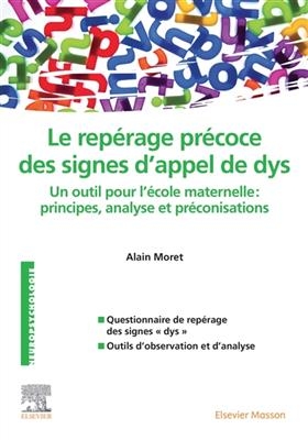 Le repérage précoce des signes d'appel de dys : un outil pour l'école maternelle : principes, analyse et préconisations - Alain Moret