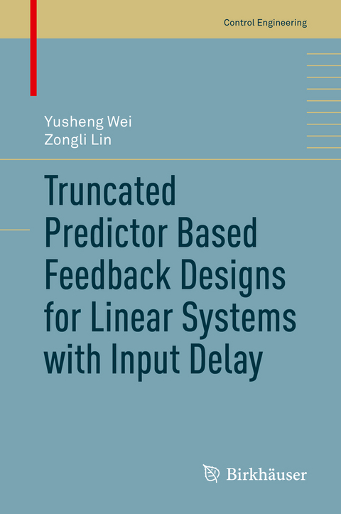 Truncated Predictor Based Feedback Designs for Linear Systems with Input Delay - Yusheng Wei, Zongli Lin