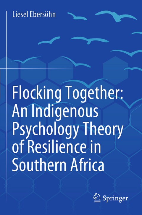 Flocking Together: An Indigenous Psychology Theory of Resilience in Southern Africa - Liesel Ebersöhn