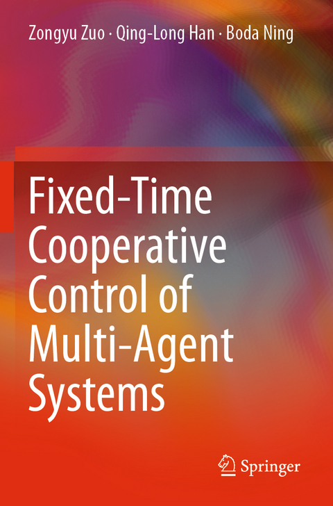 Fixed-Time Cooperative Control of Multi-Agent Systems - Zongyu Zuo, Qing-Long Han, Boda Ning