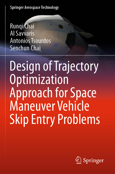 Design of Trajectory Optimization Approach for Space Maneuver Vehicle Skip Entry Problems - Runqi Chai, Al Savvaris, Antonios Tsourdos, Senchun Chai
