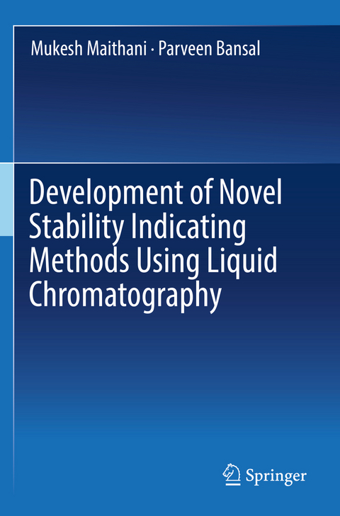 Development of Novel Stability Indicating Methods Using Liquid Chromatography - Mukesh Maithani, Parveen Bansal