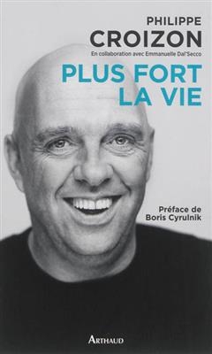 Plus fort la vie - Philippe Croizon