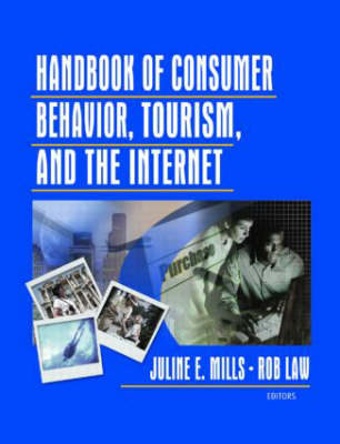 Handbook of Consumer Behavior, Tourism, and the Internet -  Rob Law,  Juline E. Mills