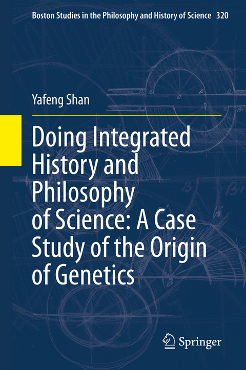 Doing Integrated History and Philosophy of Science: A Case Study of the Origin of Genetics - Yafeng Shan