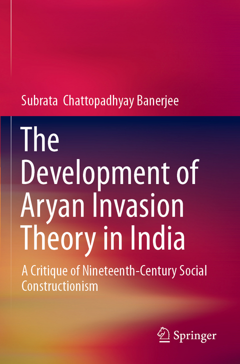 The Development of Aryan Invasion Theory in India - Subrata Chattopadhyay Banerjee