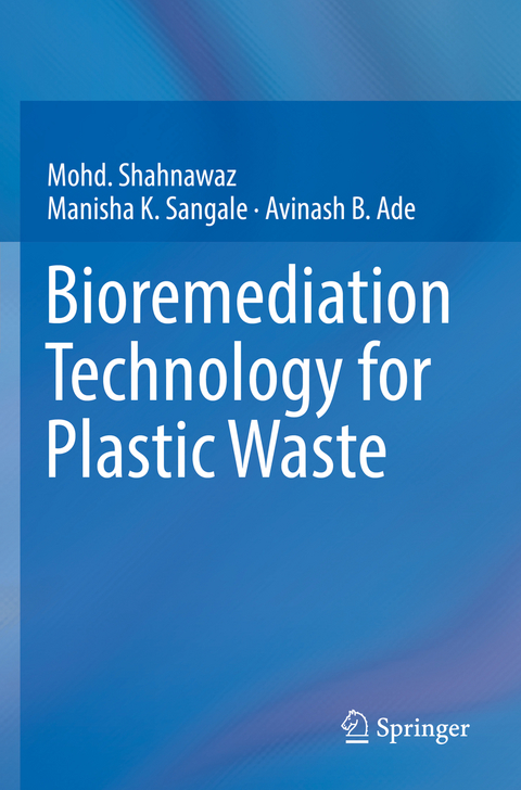 Bioremediation Technology  for Plastic Waste - Mohd. Shahnawaz, Manisha K. Sangale, Avinash B. Ade