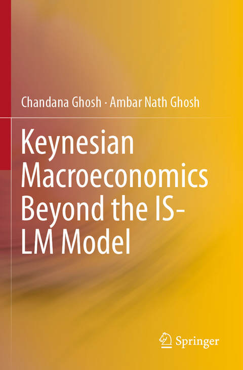 Keynesian Macroeconomics Beyond the IS-LM Model - Chandana Ghosh, Ambar Nath Ghosh