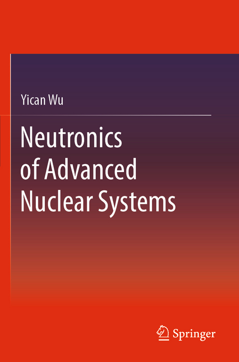 Neutronics of Advanced Nuclear Systems - Yican Wu
