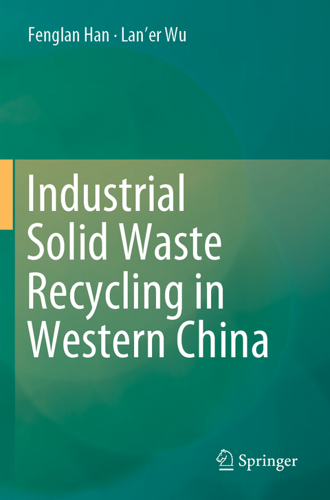 Industrial Solid Waste Recycling in Western China - Fenglan Han, Lan'er Wu