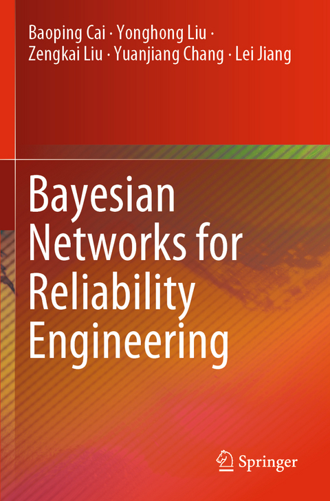 Bayesian Networks for Reliability Engineering - Baoping Cai, Yonghong Liu, Zengkai Liu, Yuanjiang Chang, Lei Jiang