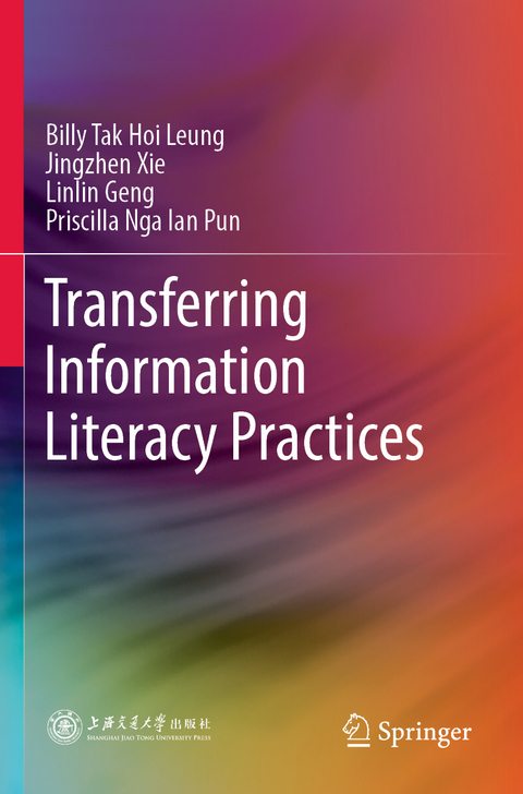 Transferring Information Literacy Practices - Billy Tak Hoi Leung, Jingzhen Xie, Linlin Geng, Priscilla Nga Ian Pun