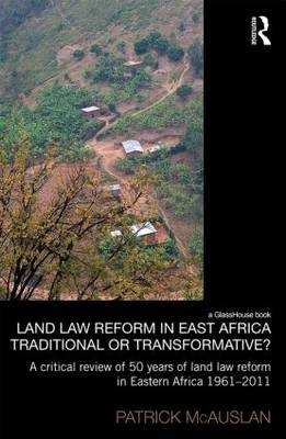 Land Law Reform in Eastern Africa: Traditional or Transformative? -  Patrick McAuslan