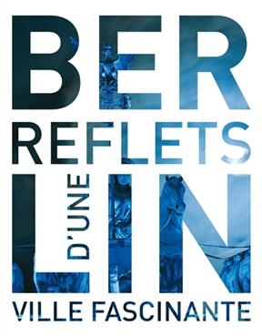 Berlin : reflets d'une ville fascinante