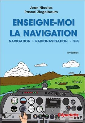 Enseigne-moi la navigation ! : navigation, radionavigation, présentation du GPS - Jean (1939-....) Nicolas, Pascal Ziegelbaum