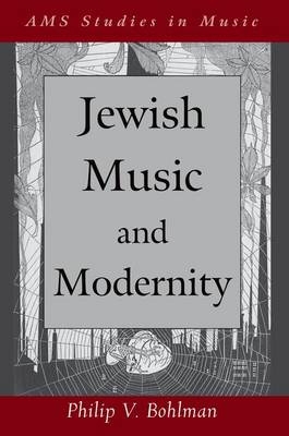 Jewish Music and Modernity -  Philip Bohlman