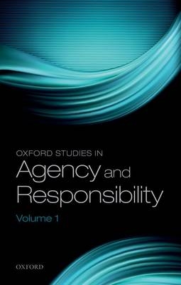 Oxford Studies in Agency and Responsibility, Volume 1 - 