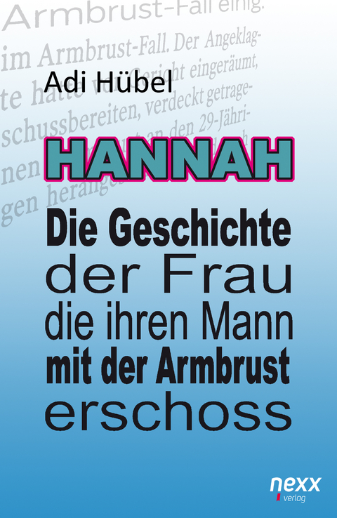 Hannah - Die Geschichte der Frau, die ihren Mann mit der Armbrust erschoss - Adi Hübel