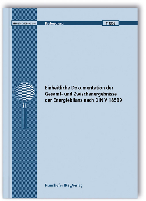 Einheitliche Dokumentation der Gesamt- und Zwischenergebnisse der Energiebilanz nach DIN V 18599 - Lutz Dorsch, Kati Jagnow