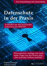 Datenschutz in der Praxis: Leitfaden für das praxisnahe Umsetzen der DSGVO mit über 60 Tipps aus der Praxis für die Praxis - Dolezal, Andreas; Aichinger, Matthias